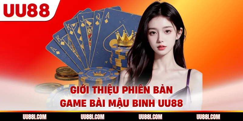 Giới thiệu phiên bản game bài mậu binh UU88