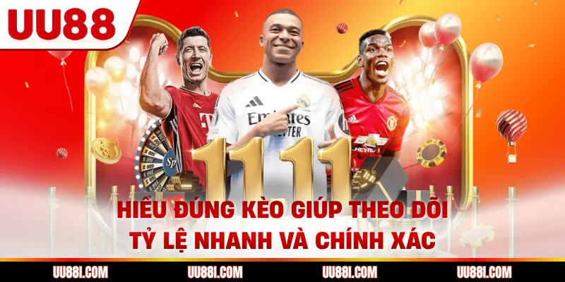Hiểu đúng kèo giúp theo dõi tỷ lệ nhanh và chính xác
