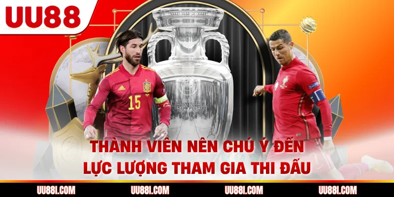 Thành viên nên chú ý đến lực lượng tham gia thi đấu