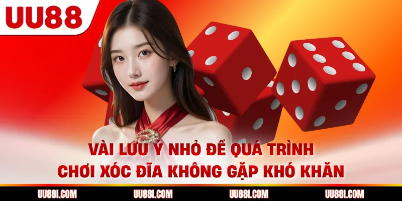 Vài lưu ý nhỏ để quá trình chơi xóc đĩa không gặp khó khăn